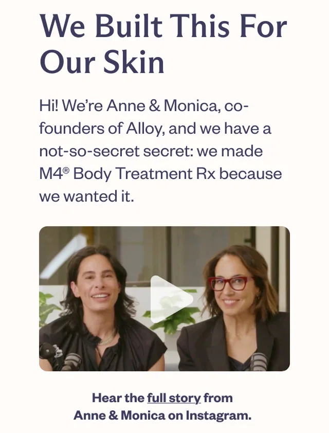 Anne + Monica built M4 Body Treatment for their skin