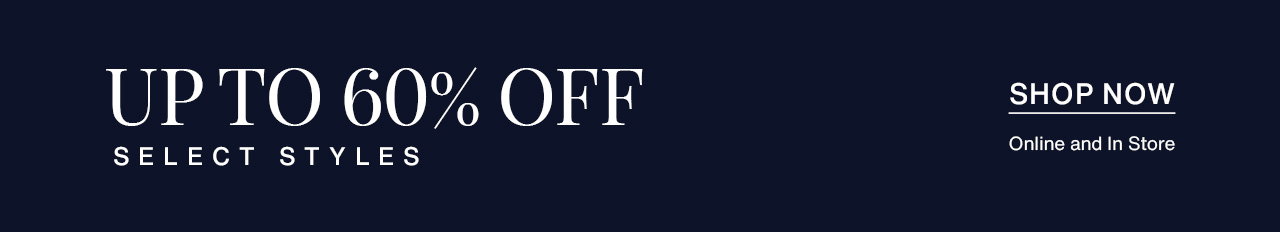 Up to 60% OFF Select Styles | SHOP NOW