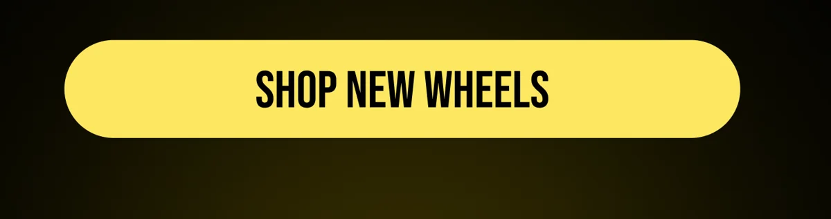 [SHOP NEW WHEELS]