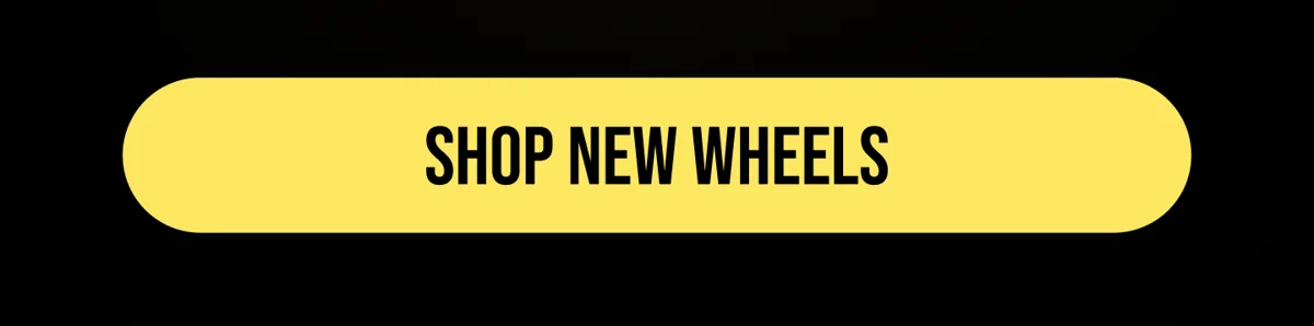 [SHOP NEW WHEELS]