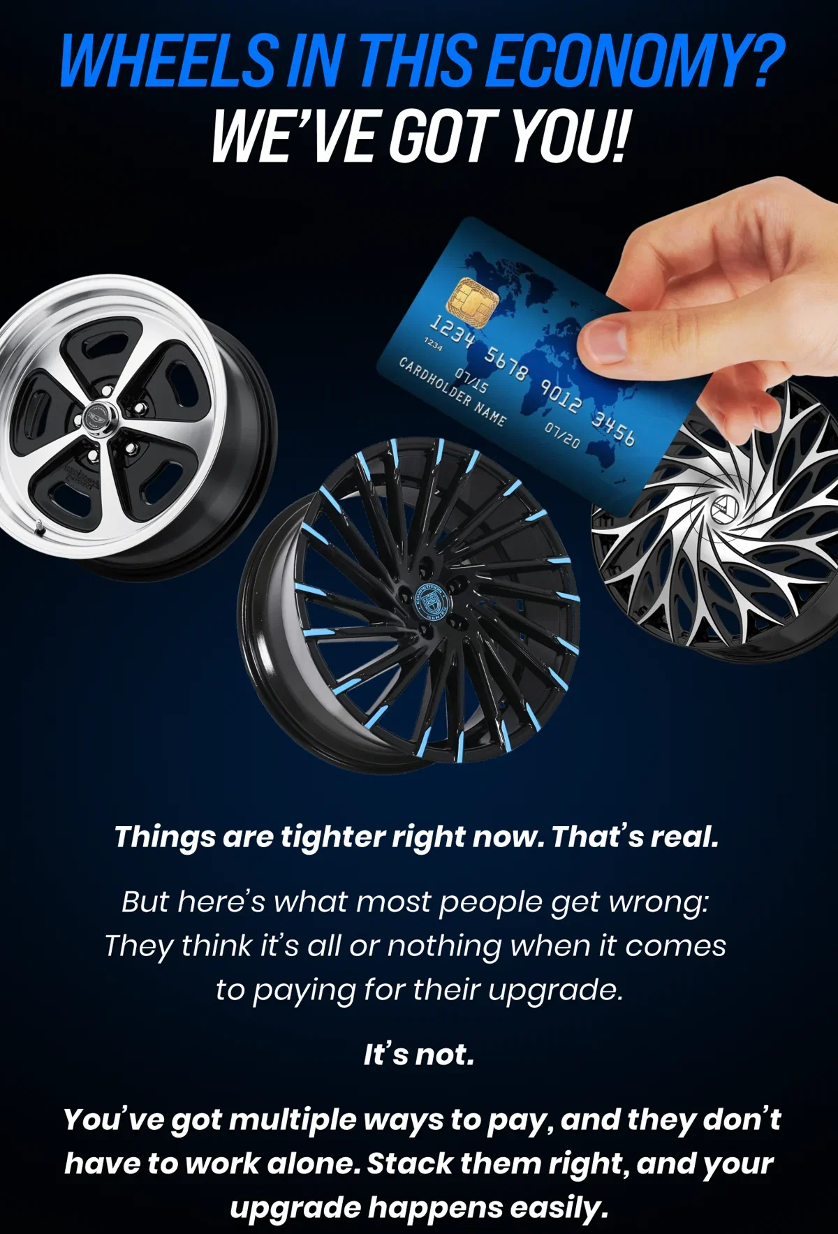 WHEELS IN THIS ECONOMY? WE'VE GOT YOU! Things are tighter right now. That's real. But here's what most people get wrong: They think it's all or nothing when it comes to paying for their upgrade. It's not. You've got multiple ways to pay, and they don't have to work alone. Stack them right, and your upgrade happens easily.