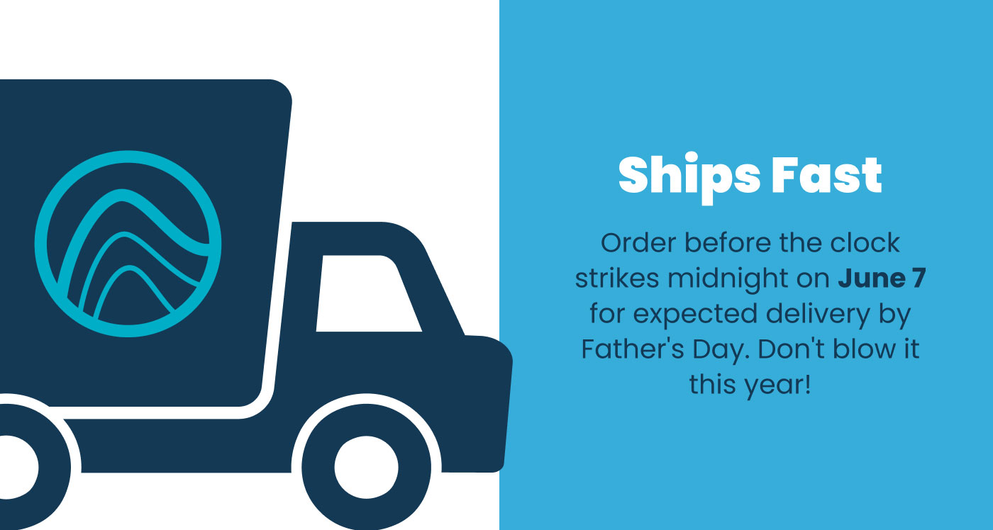 Order before midnight on June 7 for expected delivery by Father's Day.