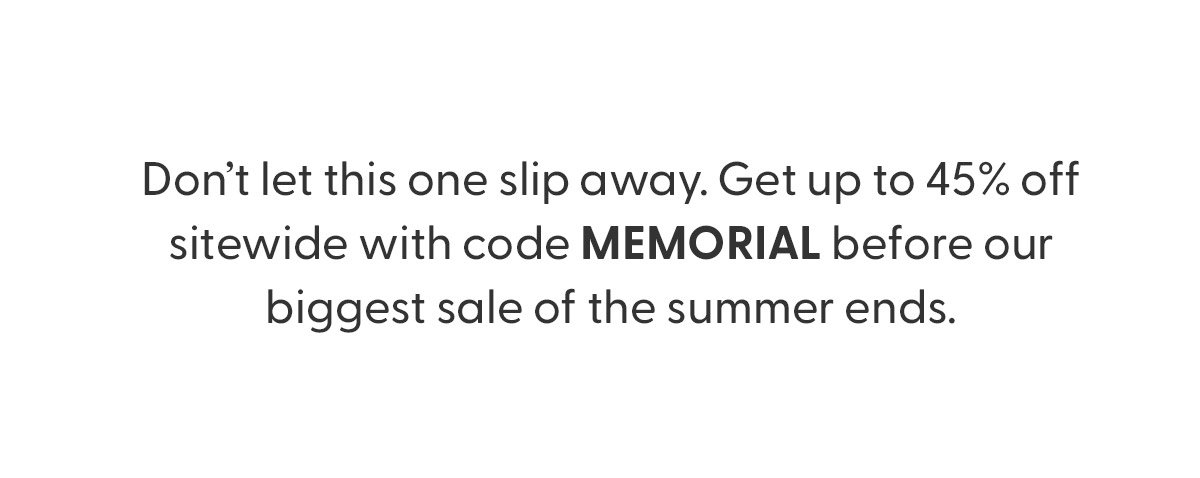 Get up to 45% off with code MEMORIAL