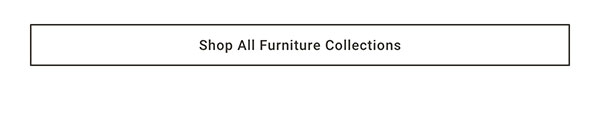 Shop All Furniture Collections >