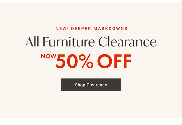 All Furniture Clearance 50% Off | Shop Clearance >