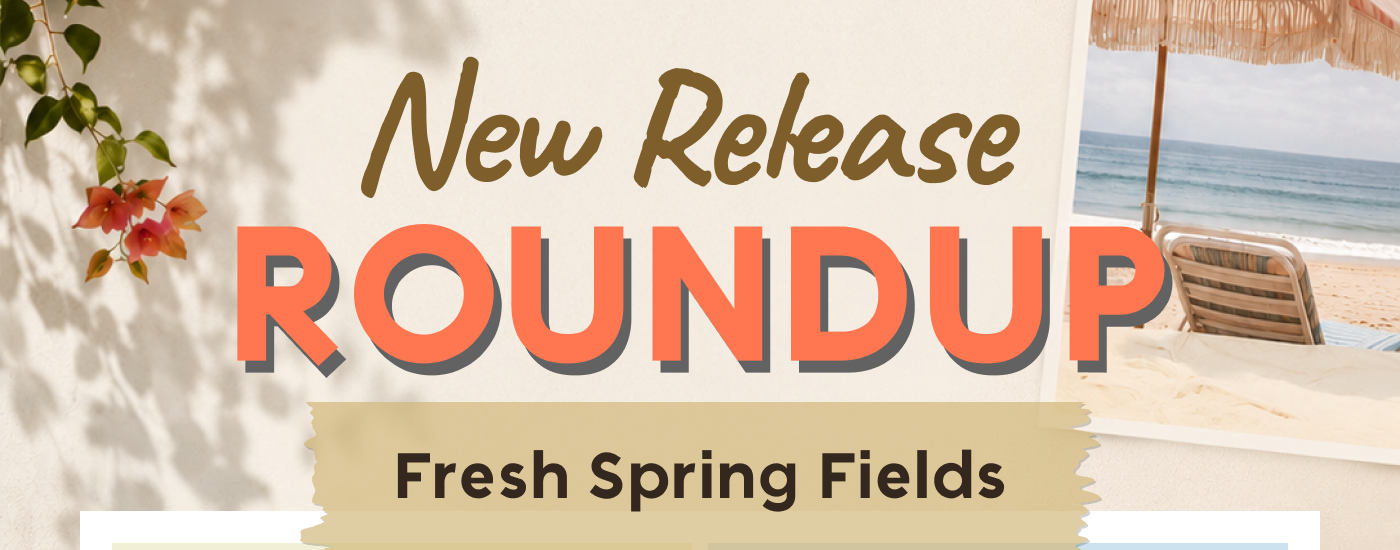 New Release Roundup featuring Fresh Spring Fields collection.