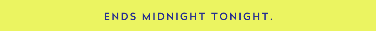 Ends midnight tonight.