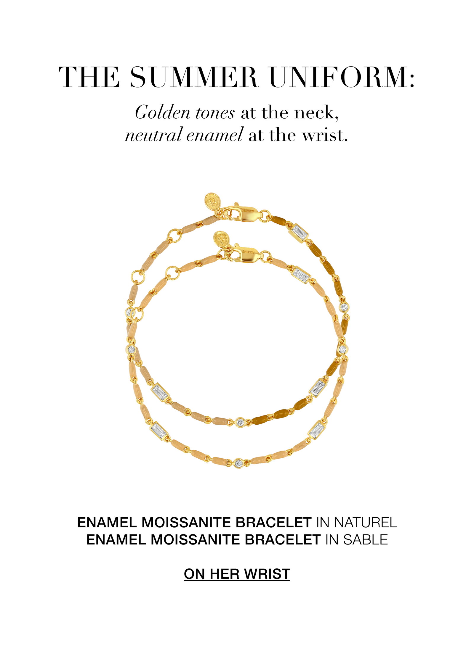 The summer uniform: golden tones at the neck, neutral enamel at the wrist. Shop what's on her wrist.