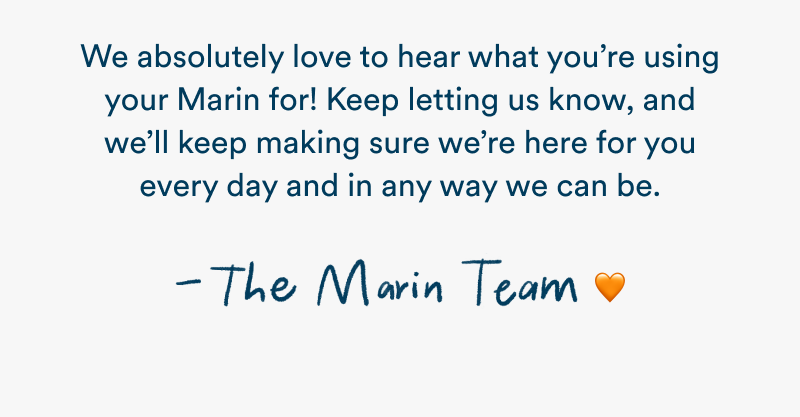 Message from the Marin team thanking customers for sharing all the different ways they use Marin and promising to continue being there for them however they can.