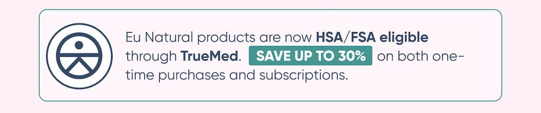 Eu Natural products are now HSA/FSA eligible through TrueMed. 