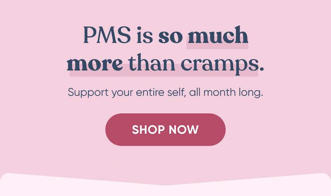 PMS is so much more than cramps. | << Shop Now >>