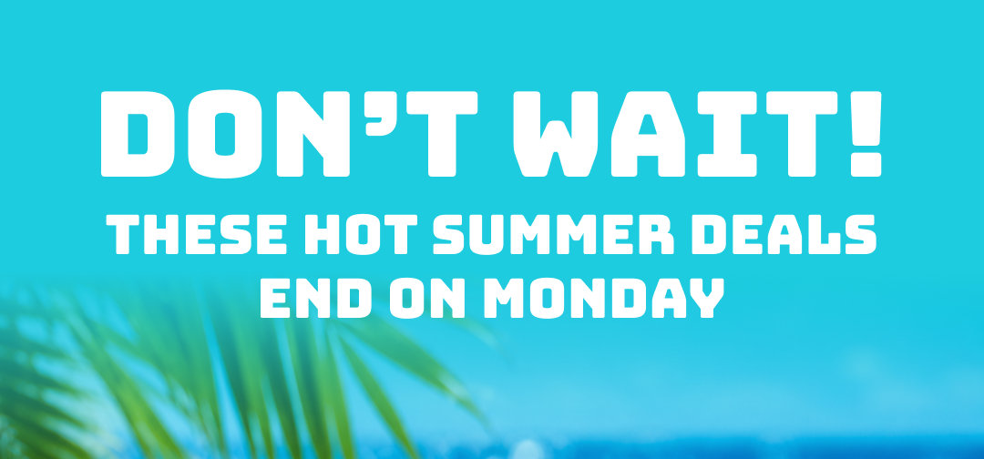 These Hot Summer Deals End on Monday