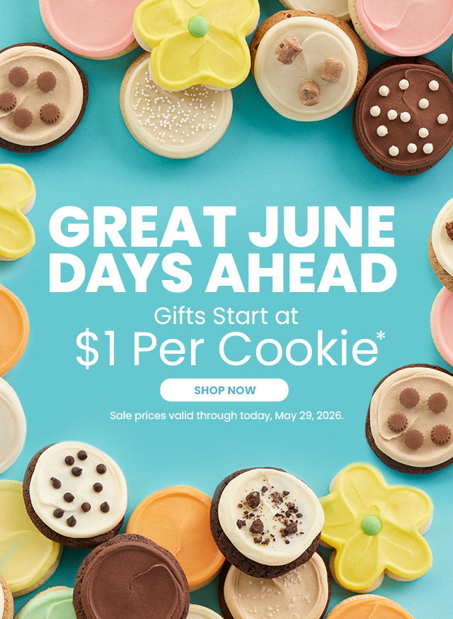 GREAT JUNE DAYS AHEAD - Gifts Start at $1 Per Cookie