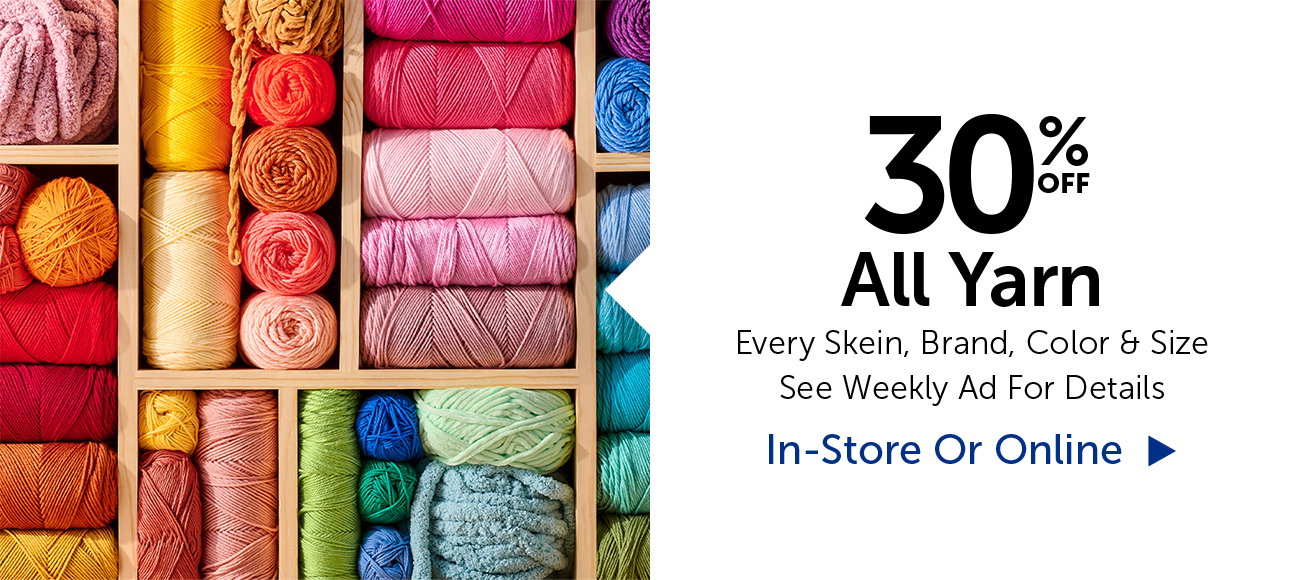 30% Off All Yarn - Every Skein, Brand, Color & Size