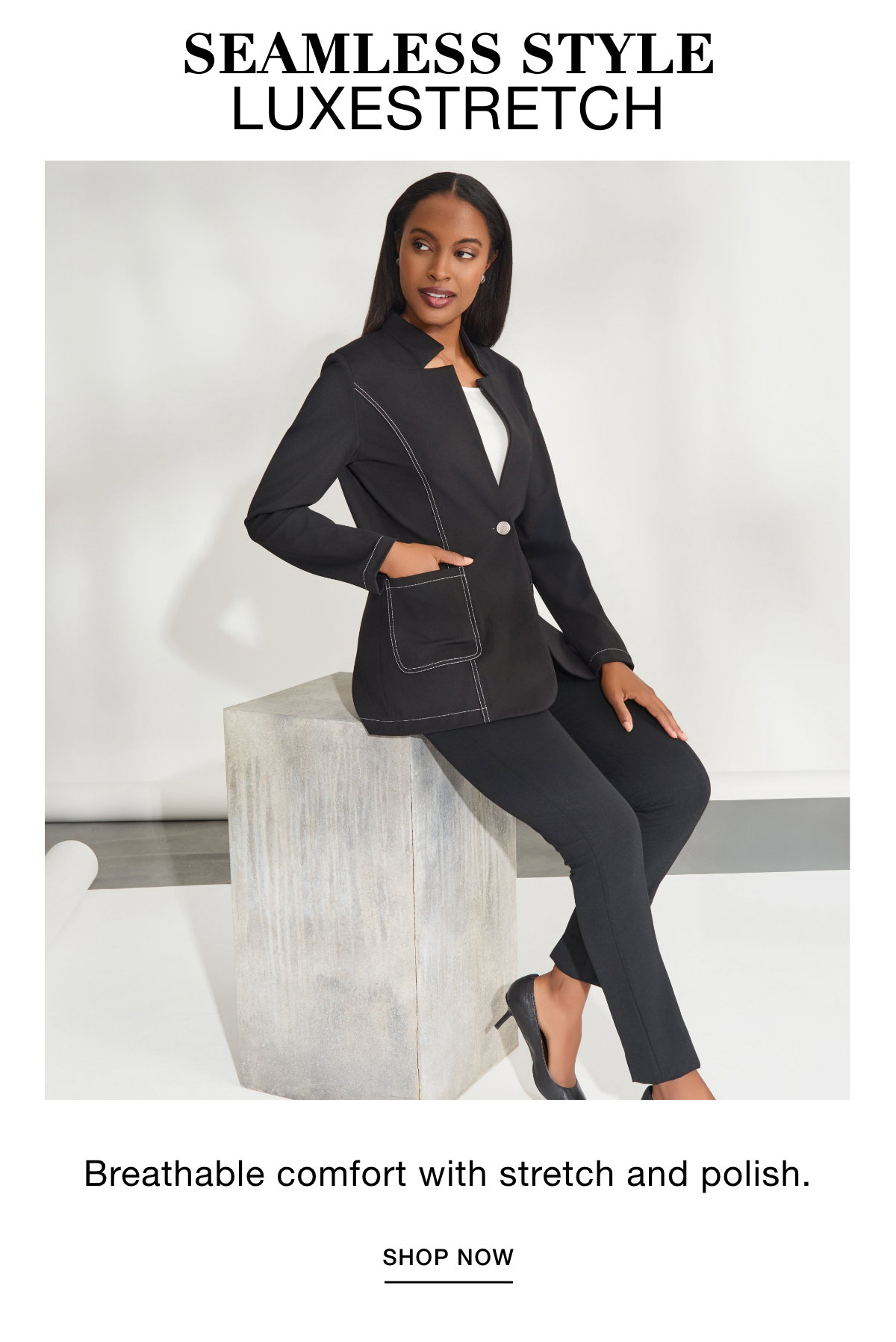 SEAMLESS STYLE LUXESTRETCH - Breathable comfort with stretch and polish. SHOP NOW >>