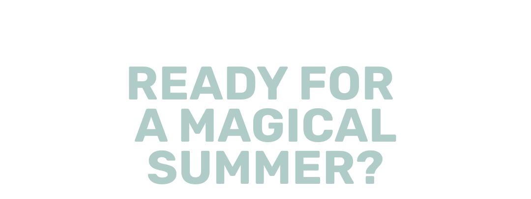 ready for magical summer