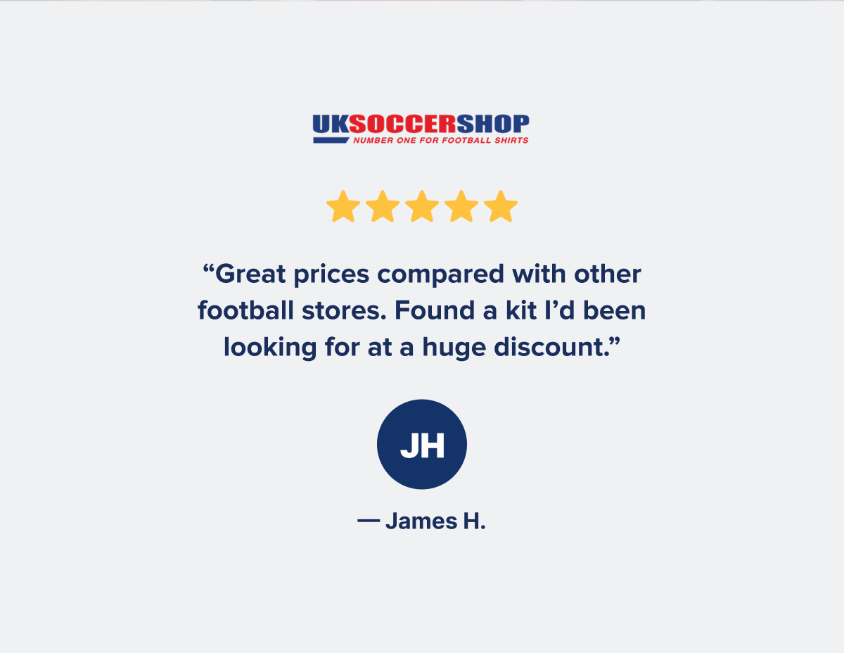 ★★★★★ “Great prices compared with other football stores. Found a kit I’d been looking for at a huge discount.” — James H.