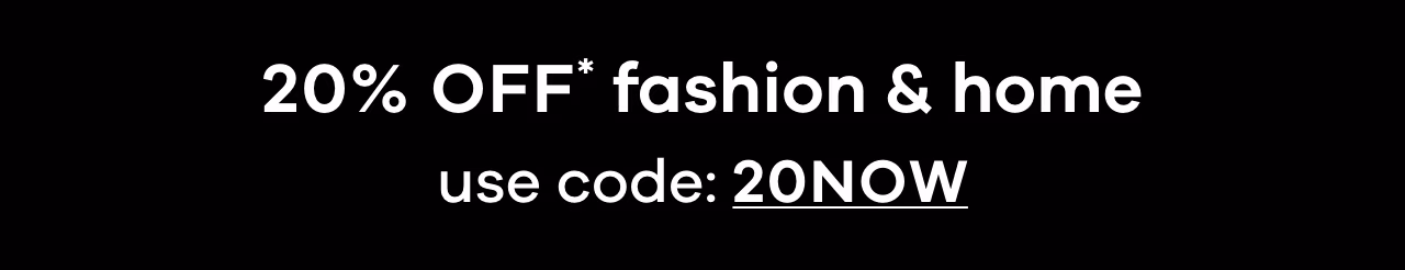 20% OFF fashion & home