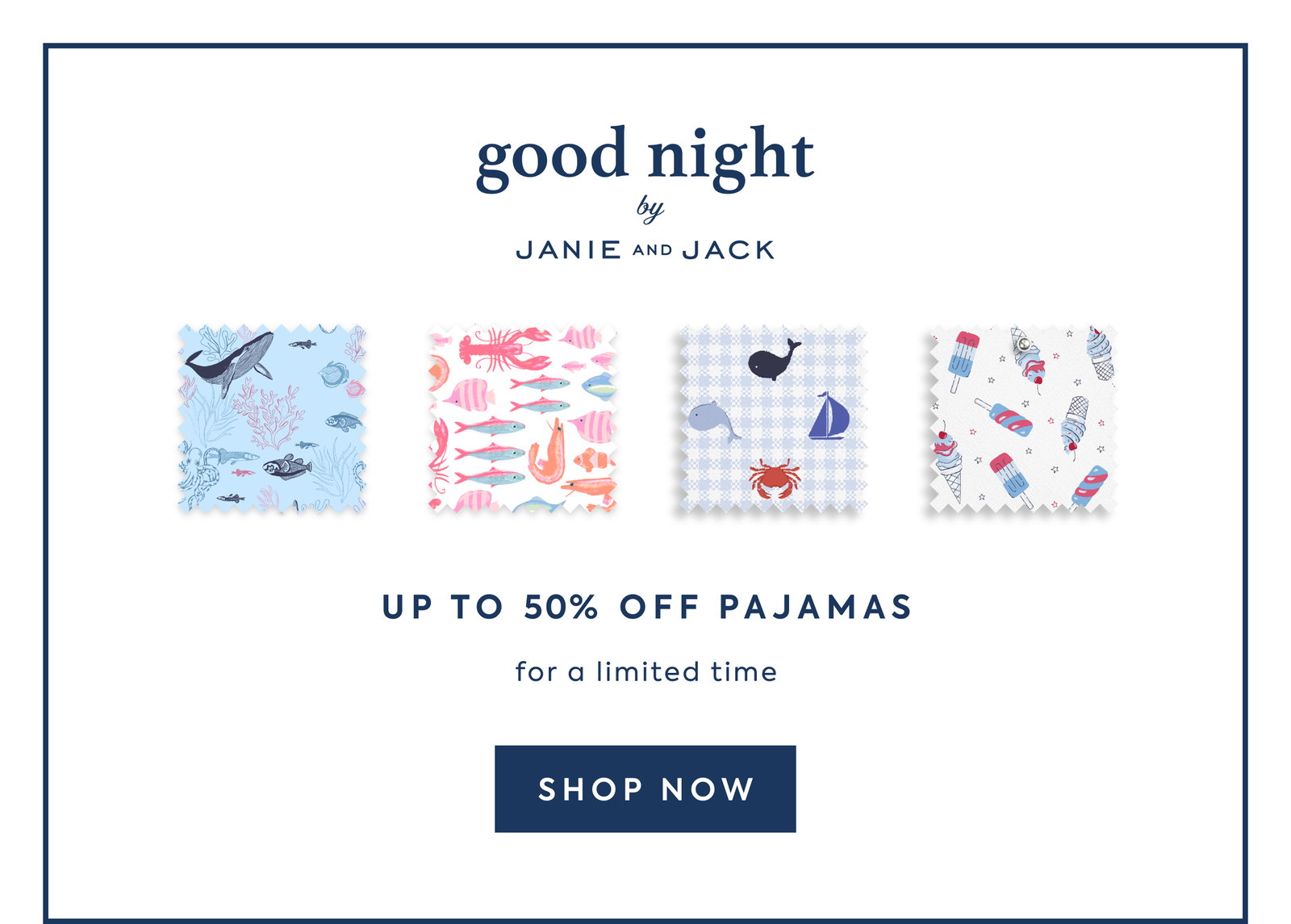 good night - by - JANIE AND JACK - UP TO 50% OFF PAJAMAS - for a limited time - SHOP NOW
