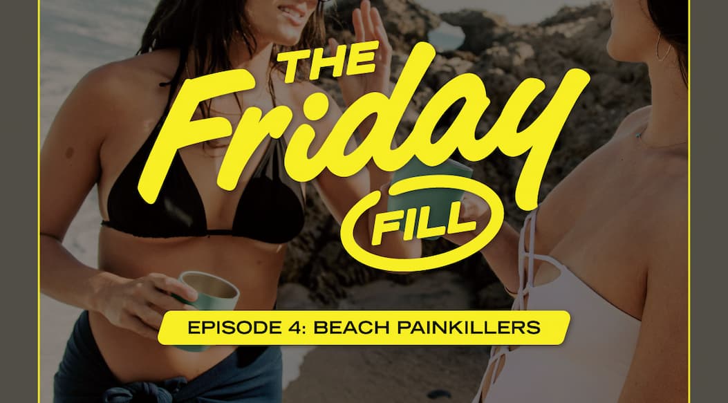 The Friday Fill | Episode 4: Beach Painkillers