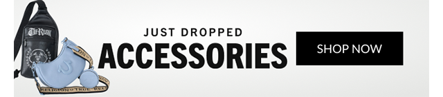 JUST DROPPED | ACCESSORIES | SHOP NOW