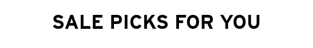 SALE PICKS FOR YOU