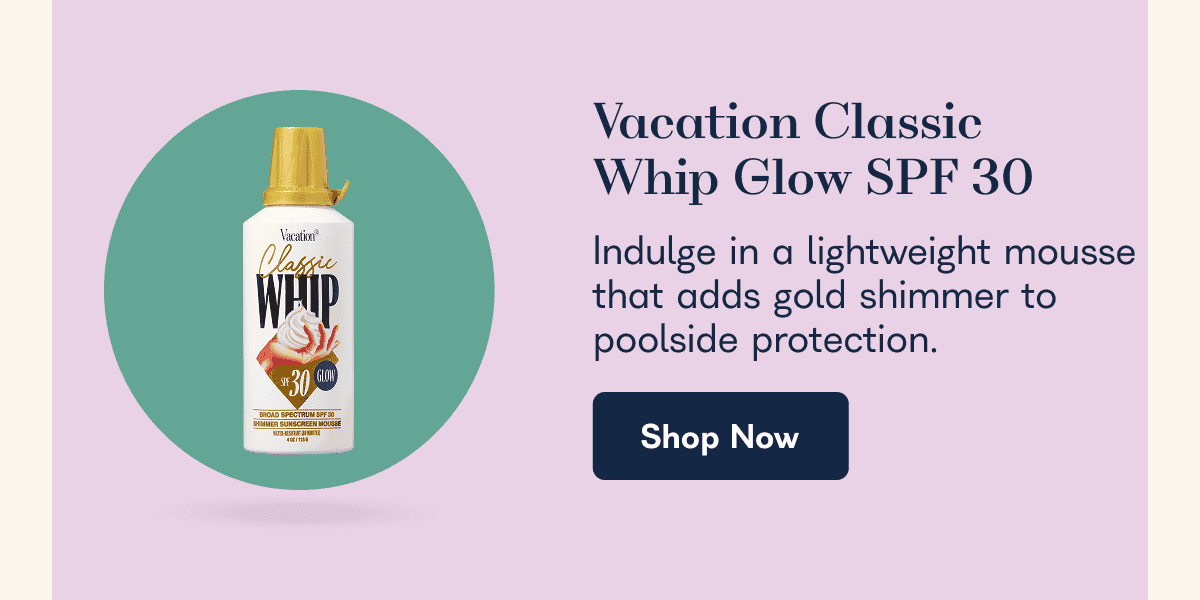 Vacation Classic Whip Glow SPF 30 Indulge in a lightweight mousse that adds gold shimmer to poolside protection. Shop Now