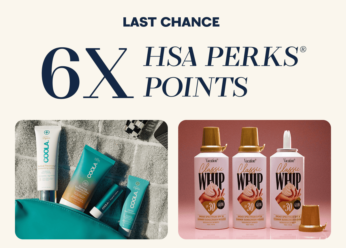 LAST CHANCE HSA PERKS® POINTS 6X