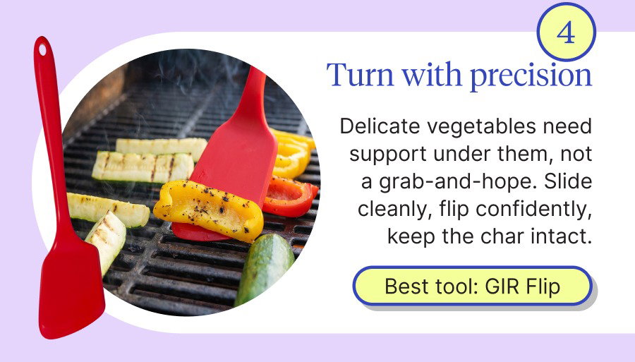 Turn with precision Delicate vegetables need support under them, not a grab-and-hope. Slide cleanly, flip confidently, keep the char intact.
