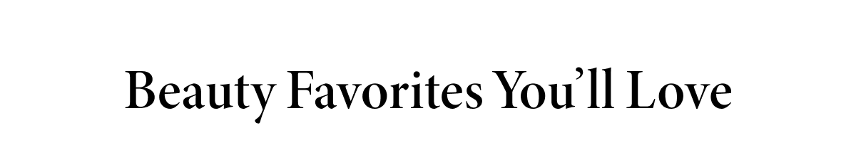 Beauty Favorites You’ll Love
