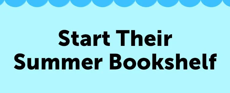 Start Their Summer Bookshelf