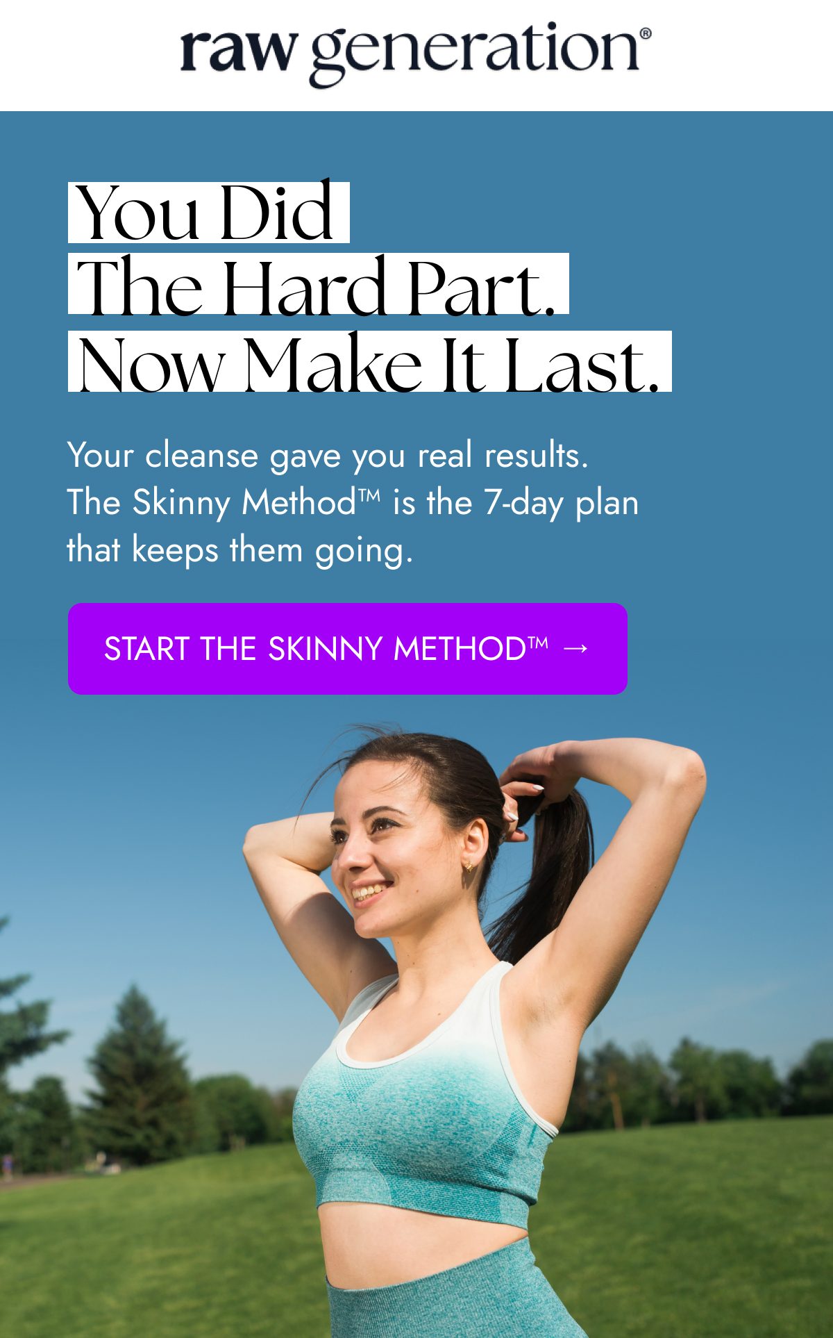 You did the hard part. Now make it last. Start the Skinny Method™.