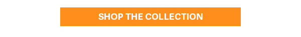 SHOP THE COLLECTION