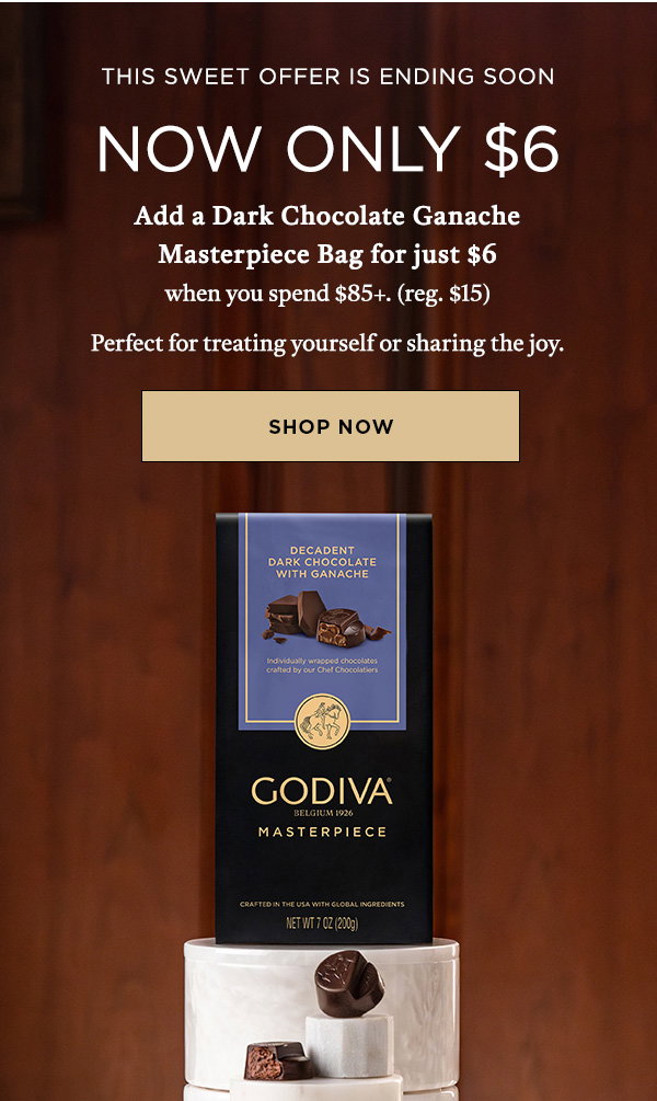 THIS SWEET OFFER IS ENDING SOON NOW ONLY $6 SHOP THE DARK CHOCOLATE GANACHE MASTERPIECE BAG>