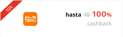 Temu x10 hasta 100% cashback