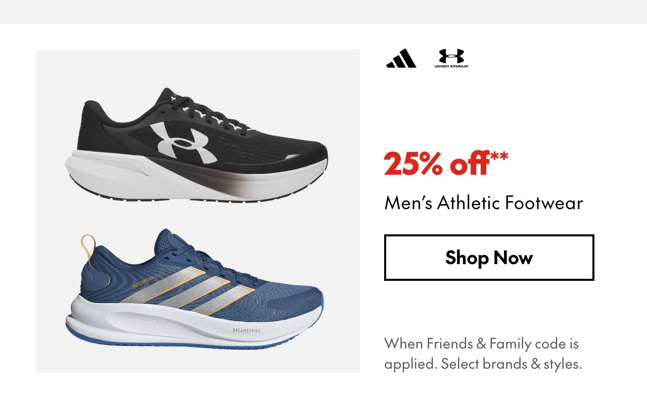 25% off* Men’s Athletic Footwear
*When Friends & Family code is applied. Select brands & styles. 