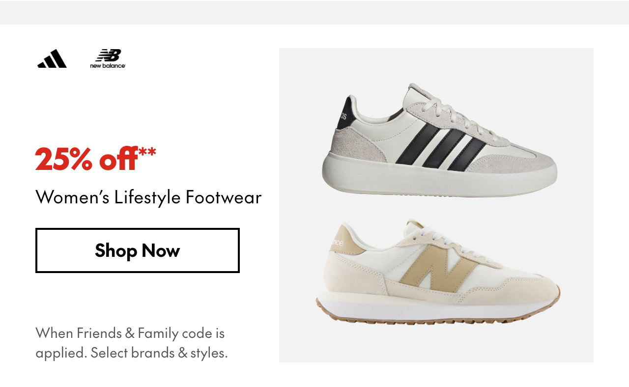 25% off* Women’s Lifestyle Footwear
*When Friends & Family code is applied. Select brands & styles.  