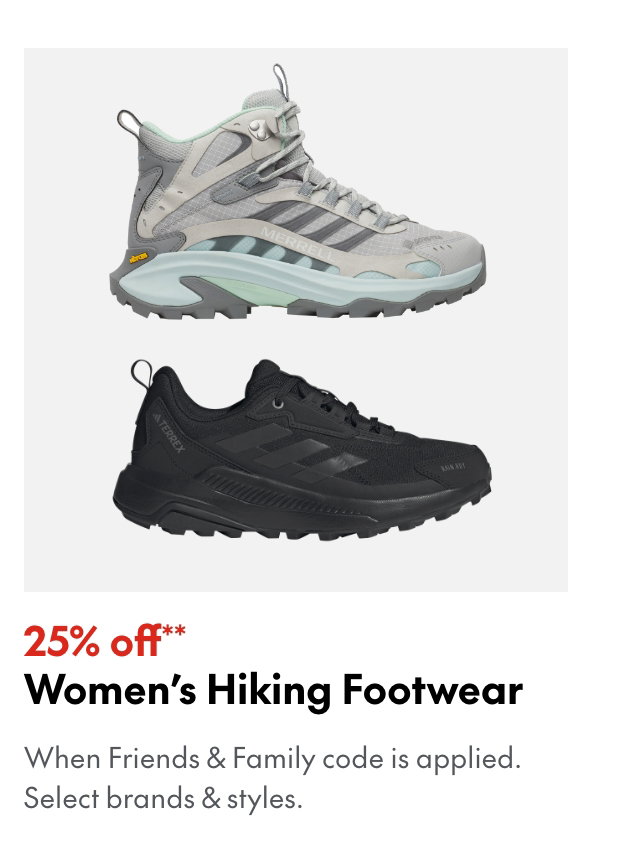 25% off* Women's Hiking Footwear
*When Friends & Family code is applied. Select brands & styles. 