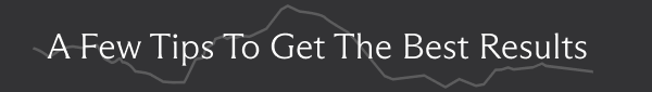 A Few Tips To Get The Best Results