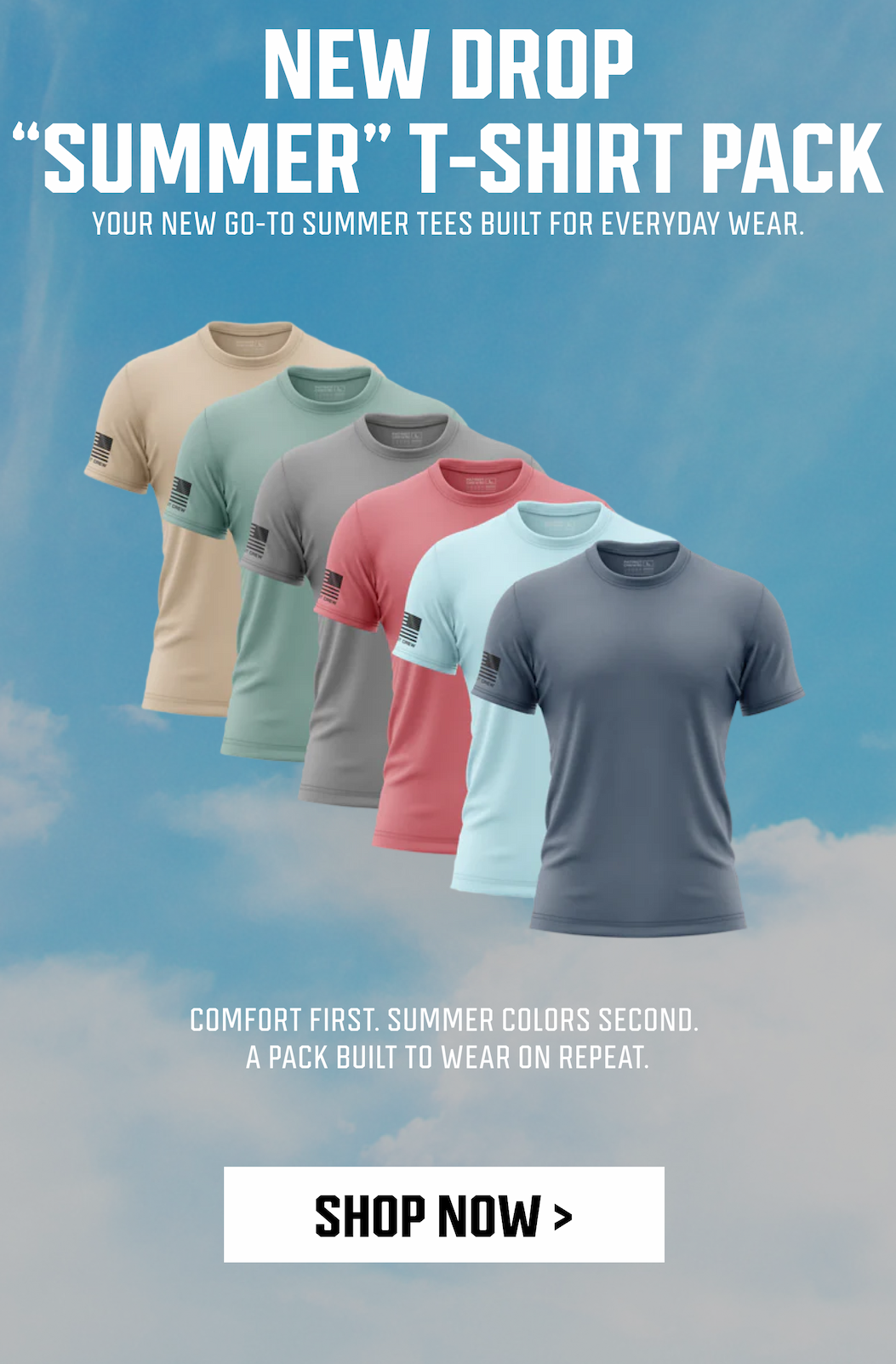 NEW DROP - "SUMMER" T-SHIRT PACK - YOUR NEW GO-TO SUMMER TEES BUILT FOR EVERYDAY WEAR. - COMFORT FIRST, SUMMER COLORS SECOND. A PACK BUILT TO WEAR ON REPEAT. - SHOP NOW >