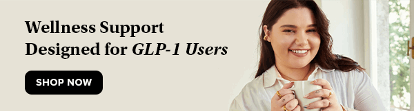 Wellness Support Designed for GLP-1 Users