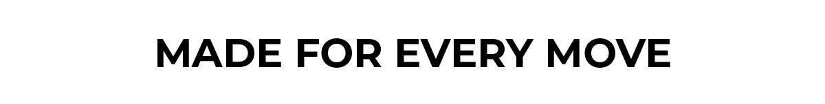 "Made for Every Move" text