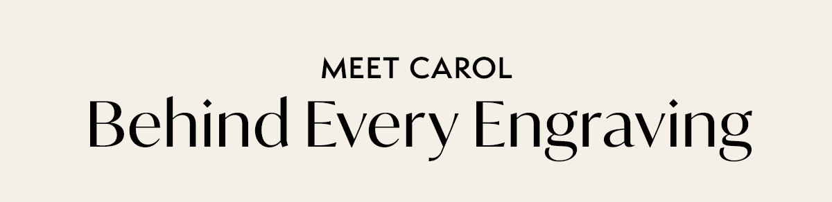 Meet Carol: Behind Every Engraving