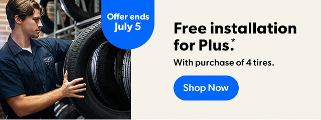 Offer ends July 5 | Free installation for Plus*. With purchase of 4 tires. Shop Now