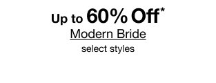 Up to 60% Off* Modern Bride | select styles