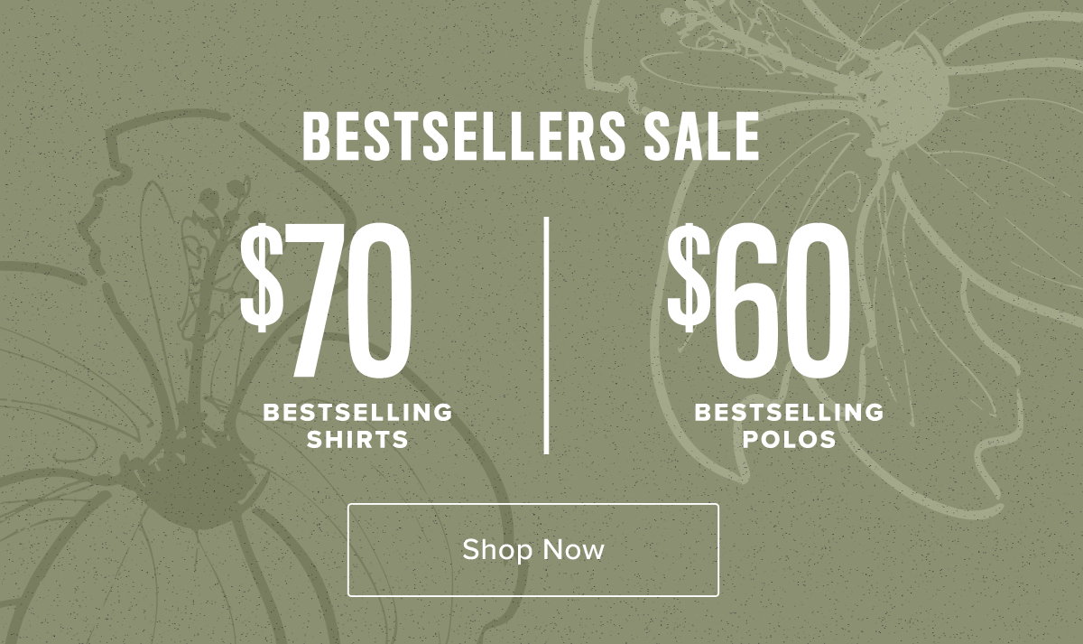$70 Bestselling Shirts, $60 Bestselling Polos