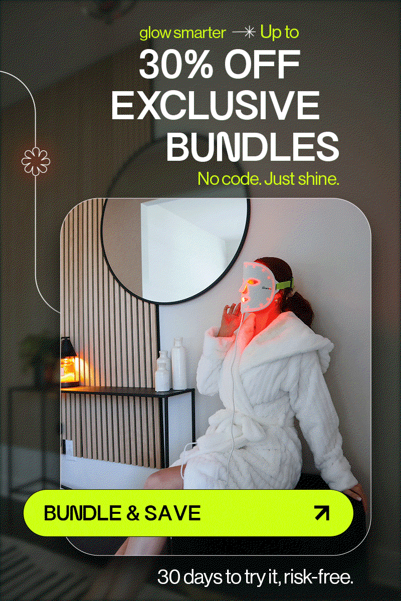 Glow smarter  Up to 30% off Exclusive Bundles  No code. Just shine. 