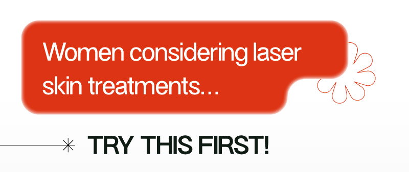 Women considering laser skin treatments… TRY THIS FIRST!
