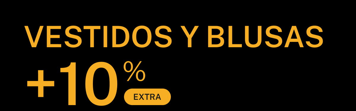 VESTIDOS Y BLUSAS +10% EXTRA