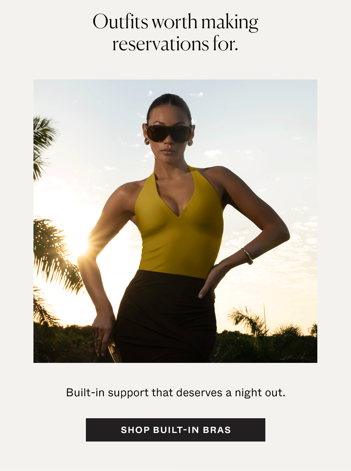 Outfits worth making reservations for. Shop Built-In Bras